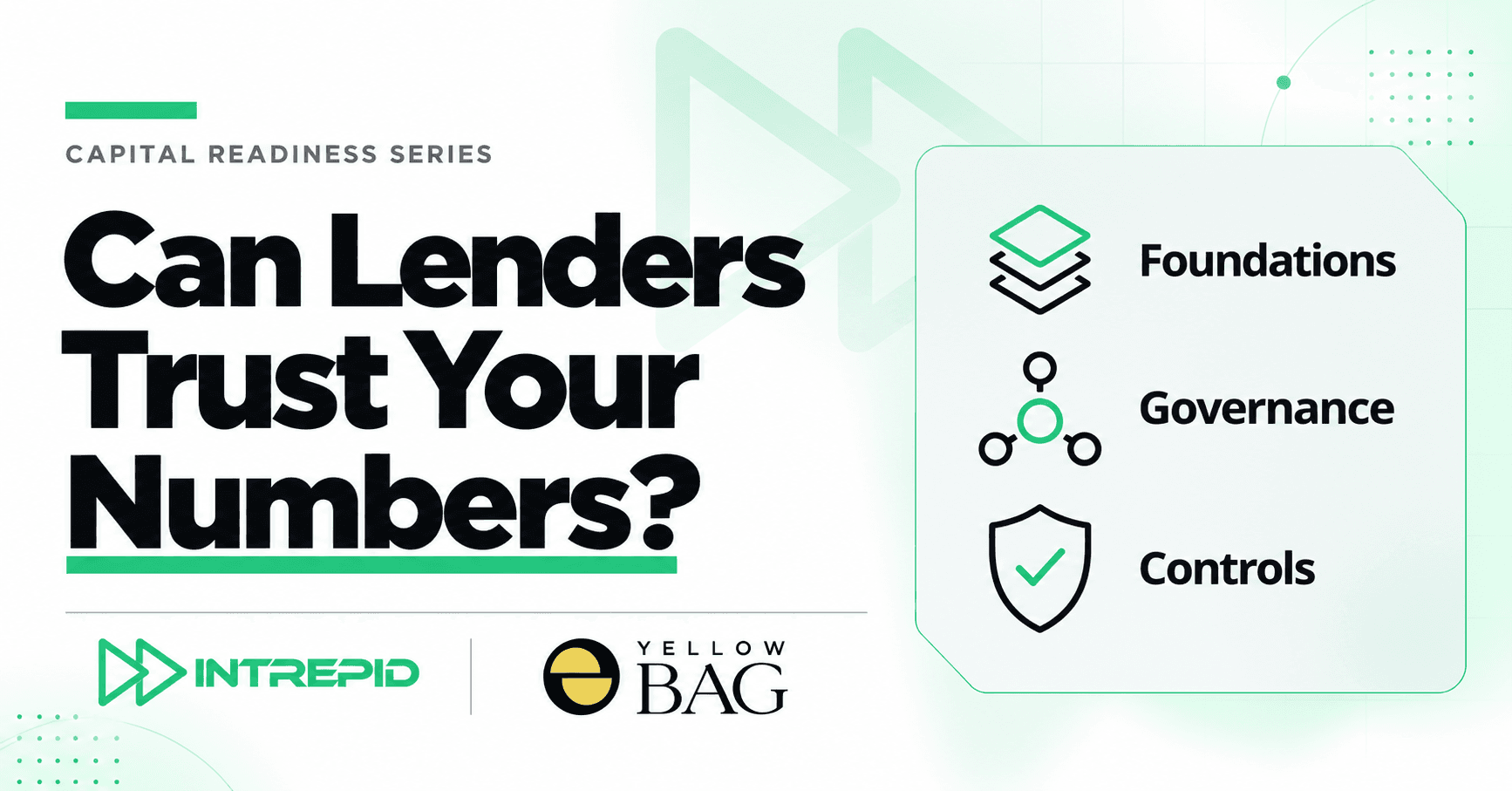 Can lenders trust your numbers? Financial credibility checklist from Intrepid Finance and Yellow Bag, highlighting three pillars of capital readiness: foundations, governance, and controls.