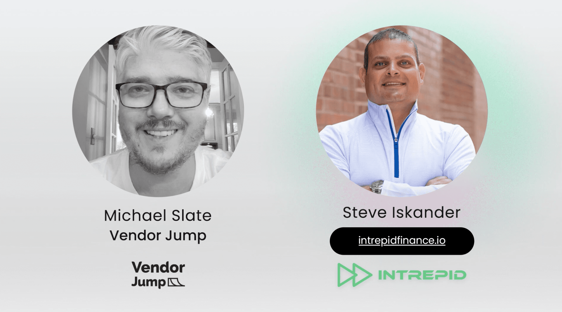 Michael Slate, Vendor Jump and Steve Iskander, Intrepid Finance
